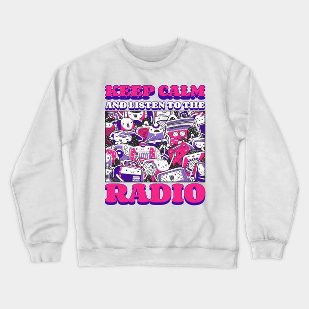 Keep Calm And Listen To The Radio Crewneck Sweatshirt by Nonconformist